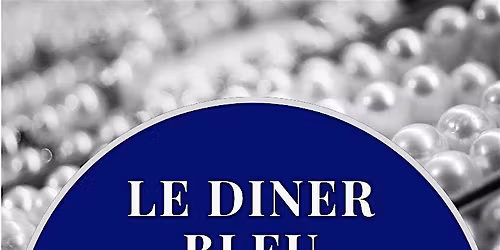 2026 Le Diner Bleu....The CADE Gala