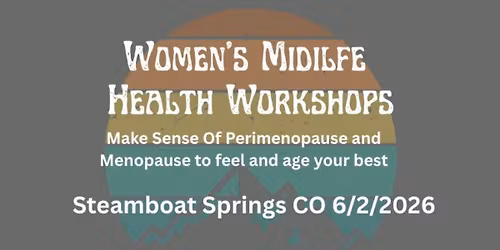 Midlife Women's Health Workshop- Steamboat Springs CO