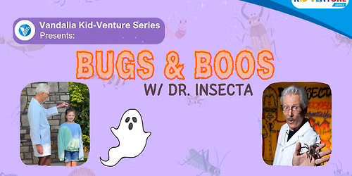 Vandalia Kid-venture Series: Bugs & Boos w\/ Dr. Insecta