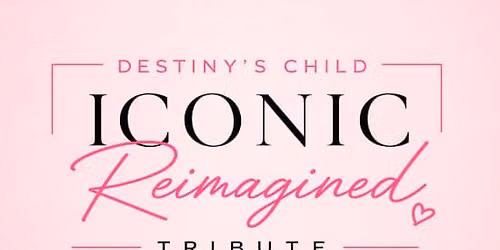 Destiny's Child: Iconic Reimagined Tribute \u2013 Philadelphia