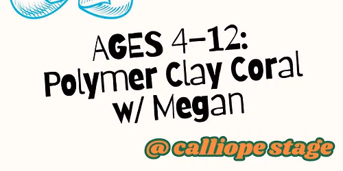 AGES 4\u201312: Polymer Clay Coral w\/ Megan
