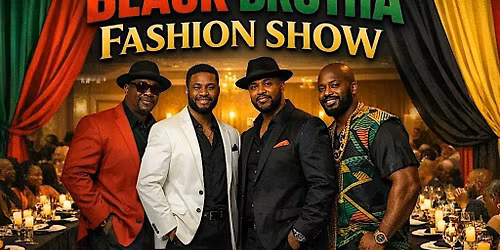 Black Brotha-Fashion Show-Soul Food-Motivational Speakers-Vendors
