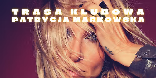 Patrycja Markowska \u2013 TRASA KLUBOWA \u201eOB\u0141\u0118D\u201d