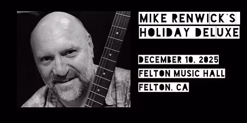 Felton Music Hall presents... Mike Renwick's "Holiday Deluxe"