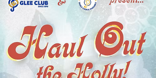 Haul Out The Holly! Pitt Treble Choral Ensemble and Glee Club Annual Holiday Concert