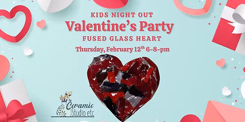 Kids Night Out: Valentine\u2019s Party; Fused Glass Hearts