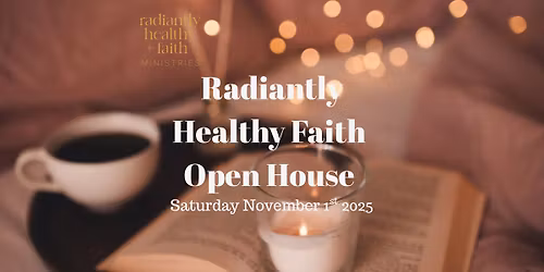 Radiantly Healthy Faith Open House