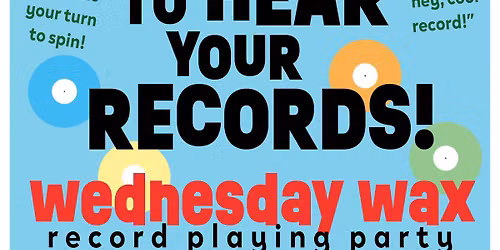 WEDNESDAY WAX Record Playing Party