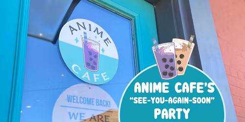 Anime Cafe's "See You Again Soon" Party