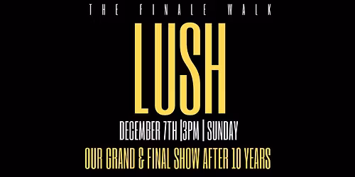 Lush Finale  Show Casting 10 Year Anniversary