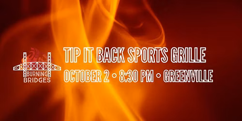 Burning Bridges at Tip it Back Sports Grille \ud83d\udd25