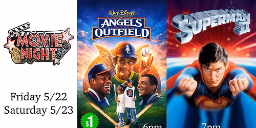 Movie Night! Angels in the Outfield ($1 @ 6pm) & Superman II (free @ 7pm) - Fri 5\/22 & Sat 5\/23!!