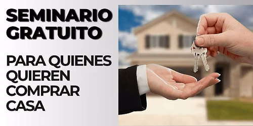 SEMINARIO GRATUITO PARA QUIENES QUIEREN COMPRAR CASA