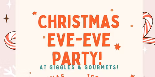 Christmas Eve-Eve Party @ Giggles & Gourmets! \ud83c\udf84