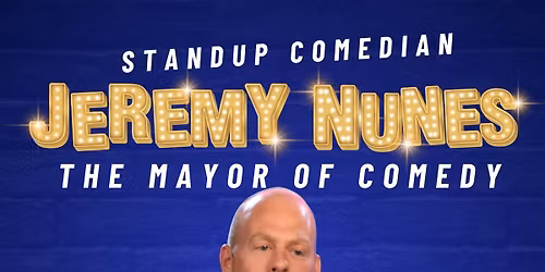 Jeremy Nunes "The Mayor of Comedy"