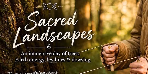 Sacred Landscapes - An Immersive Day of Trees, Earth Energy, Ley lines and Dowsing