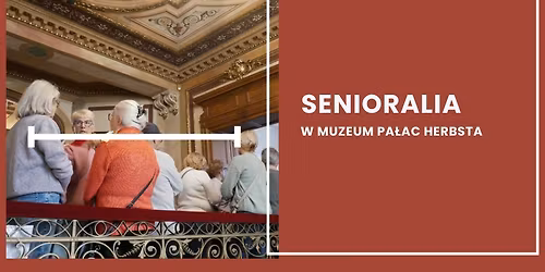 Senioralia w Muzeum Pa\u0142ac Herbsta