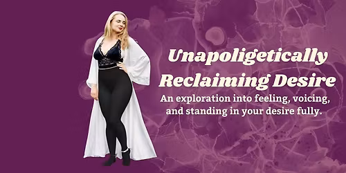 Unapologetically Reclaiming Desire