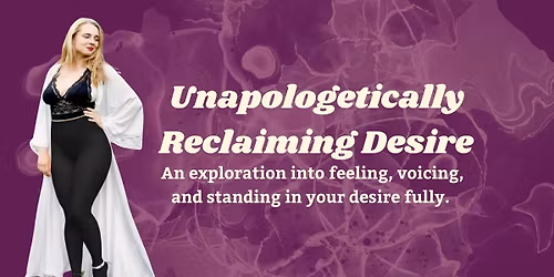 Unapologetically Reclaiming Desire