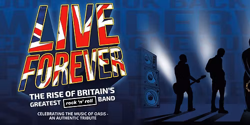 Live Forever - The Rise of Britain's Greatest Rock 'n' Roll Band