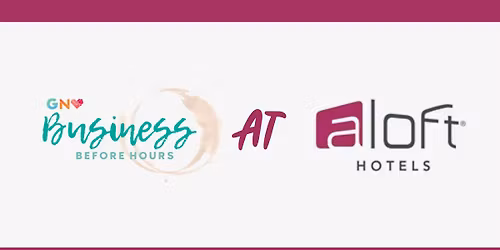 Business Before Hours - Aloft Hotel