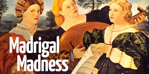 Madrigal Madness: Monteverdi Madrigals Book 1