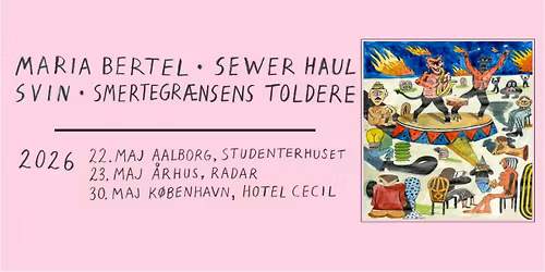 Smertegr\u00e6nsens Toldere, Svin, Sewer Haul og Maria Bertel \/\/ Studenterhuset, Aalborg