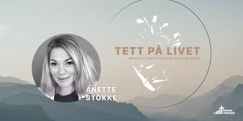 Kvinner i Nettverk \/\/ Tett p\u00e5 livet \/\/ Anette Stokke