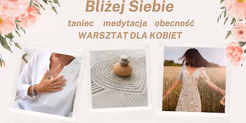 Bli\u017cej Siebie. Taniec Medytacja Obecno\u015b\u0107. Warsztata dla kobiet.