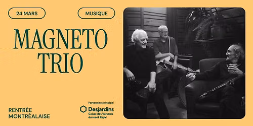 Magneto Trio - IV | Montr\u00e9al, Th\u00e9\u00e2tre Outremont