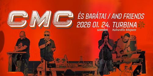 CMC \u00c9S BAR\u00c1TAI \/\/ CMC AND FRIENDS - Turbina Kultur\u00e1lis K\u00f6zpont