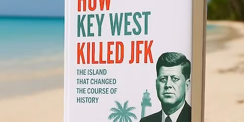 Book Release Party: How Key West Killed JFK