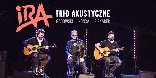 Ostrowiec \u015awi\u0119tokrzyski: IRA - Trio Akustyczne: Gadowski, Konca, Piekarek
