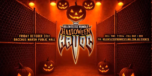 Relentless Rumble: Halloween Havoc - Live Pro Wrestling in Bacchus Marsh