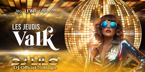 LES JEUDIS VALK \u2013 MONS \ud83d\udca2 Edition sp\u00e9ciale DJ LILO (Nostalgie)