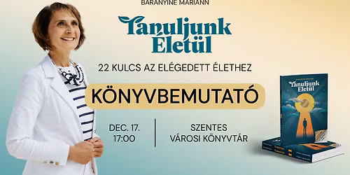 Tanuljunk \u00c9let\u00fcl \u2013 K\u00f6nyvbemutat\u00f3 Baranyin\u00e9 Mariannal \/\/ 12.17. Szentes
