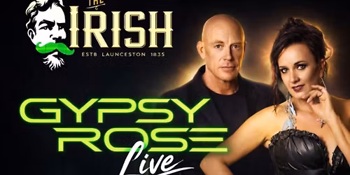 GYPSY ROSE @ THE IRISH LAUNCESTON \ud83c\udf39\ud83c\udf40