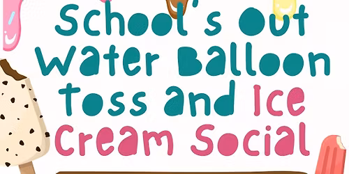 School's Out Water Balloon Toss and Ice Cream Social