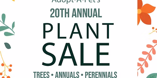 20th Annual Plant Sale Benefiting Adopt A Pet!