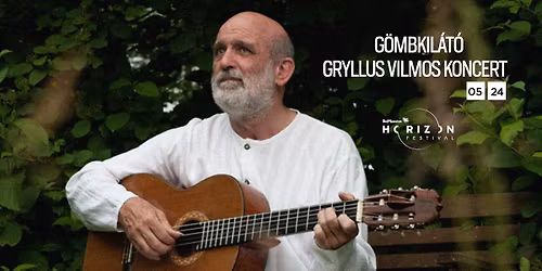 Gryllus Vilmos Koncert - G\u00f6mbkil\u00e1t\u00f3 - Balatonbogl\u00e1r - Be Massive Horizon Fesztiv\u00e1l 2026 