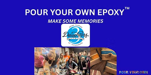 Pour Your Own Epoxy\u2122 (July 22nd at 3 Daughters Brewing, St. Petersburg, FL)