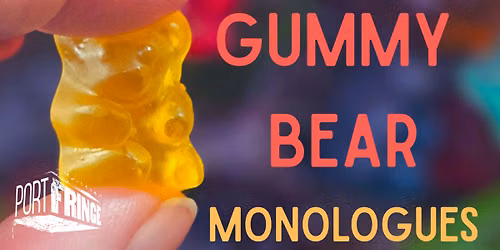 The Gummy Bear Monologues