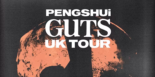 PENGSHUi - GUTS UK Tour
