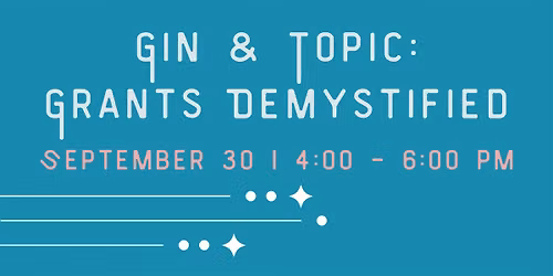 Gin & Topic: Grants Demystified