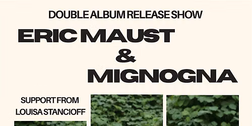 Eric Maust & Mignogna Double Album Release Show w\/ Louisa Stancioff