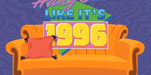 Hang Out Like It's 1996
