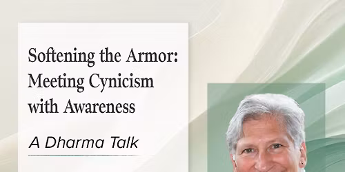 Softening the Armor: Meeting Cynicism with Awareness, a Dharma Talk with Gabriel Halpern