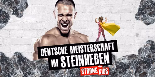 DEUTSCHE MEISTERSCHAFT IM STEINHEBEN im Huckenhamer Stadl mit Strong Kids Wettbewerb! 