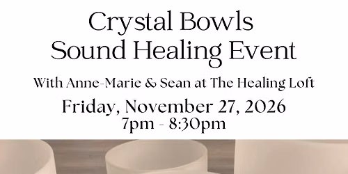 Crystal Bowls Sound Healing Event on Friday, November 27, 2026 at 7pm ET @ THE HEALING LOFT
