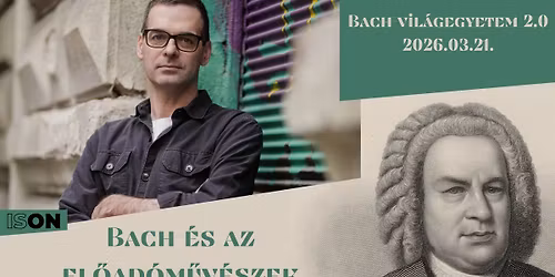 Bach-vil\u00e1gegyetem 2.0 \/\/ Bach \u00e9s az el\u0151ad\u00f3m\u0171v\u00e9szek \/\/ Fazekas Gergely \/\/ ISON